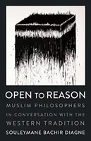 Otwarci na rozum: Filozofowie muzułmańscy w rozmowie z tradycją zachodnią - Open to Reason: Muslim Philosophers in Conversation with the Western Tradition