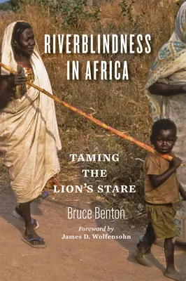 Ślepota rzeczna w Afryce: Oswajanie lwiego spojrzenia - Riverblindness in Africa: Taming the Lion's Stare