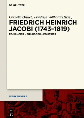 Friedrich Heinrich Jacobi (1743-1819): Romanista - Filozof - Polityk - Friedrich Heinrich Jacobi (1743-1819): Romancier - Philosoph - Politiker