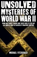 Nierozwiązane tajemnice II wojny światowej - od nazistowskiego pociągu-widma i „Tokyo Rose” po dzień, w którym Los Angeles zostało zaatakowane przez myśliwce-widma - Unsolved Mysteries of World War II - From the Nazi Ghost Train and 'Tokyo Rose' to the day Los Angeles was attacked by Phantom Fighters