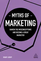 Mity marketingu: Obal błędne przekonania i zostań świetnym marketingowcem - Myths of Marketing: Banish the Misconceptions and Become a Great Marketer