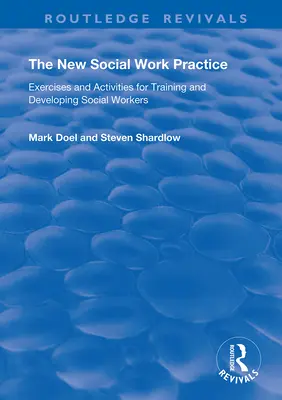 Nowa praktyka pracy socjalnej: Ćwiczenia i działania na rzecz szkolenia i rozwoju pracowników socjalnych - The New Social Work Practice: Exercises and Activities for Training and Developing Social Workers