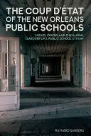 Przewrót w szkołach publicznych Nowego Orleanu: Pieniądze, władza i nielegalne przejęcie systemu szkół publicznych - The Coup d'tat of the New Orleans Public Schools: Money, Power, and the Illegal Takeover of a Public School System