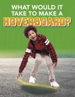 Jak zbudować deskorolkę elektryczną? - What Would it Take to Build a Hoverboard?