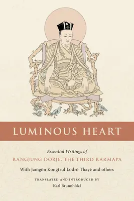 Świetliste serce: Najważniejsze pisma Rangjung Dordże, Trzeciego Karmapy - Luminous Heart: Essential Writings of Rangjung Dorje, the Third Karmapa