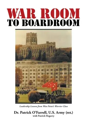 WAR ROOM to BOARDROOM: Lekcje przywództwa od klasy wojowników West Point - WAR ROOM to BOARDROOM: Leadership Lessons from West Point's Warrior Class