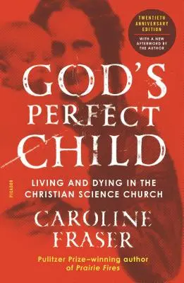 Idealne dziecko Boga (wydanie z okazji dwudziestolecia): Życie i umieranie w kościele chrześcijańskiej nauki - God's Perfect Child (Twentieth Anniversary Edition): Living and Dying in the Christian Science Church