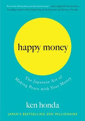 Szczęśliwe pieniądze: Japońska sztuka osiągania pokoju z pieniędzmi - Happy Money: The Japanese Art of Making Peace with Your Money