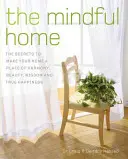 The Mindful Home: Sekrety tworzenia domu jako miejsca harmonii, piękna, mądrości i prawdziwego szczęścia - The Mindful Home: The Secrets to Making Your Home a Place of Harmony, Beauty, Wisdom and True Happiness