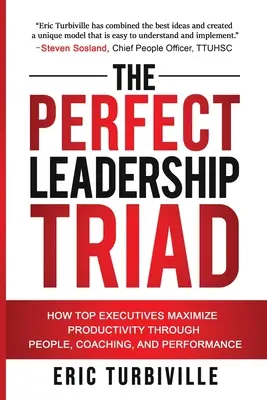 The Perfect Leadership Triad: Jak najlepsi menedżerowie maksymalizują produktywność dzięki ludziom, coachingowi i wydajności - The Perfect Leadership Triad: How Top Executives Maximize Productivity through People, Coaching, and Performance