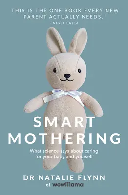 Inteligentne macierzyństwo: Co nauka mówi o opiece nad dzieckiem i sobą - Smart Mothering: What Science Says about Caring for Your Baby and Yourself