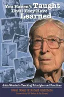 Nie nauczyłeś, dopóki się nie nauczyli: Zasady i praktyki nauczania Johna Woodena - You Haven't Taught Until They Have Learned: John Wooden's Teaching Principles and Practices