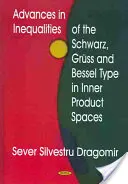 Postępy w nierównościach typu Schwarza, Grussa i Bessela w przestrzeniach iloczynu wewnętrznego - Advances in Inequalities of the Schwarz, Gruss & Bessel Type in Inner Product Spaces