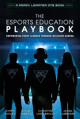 Esports Education Playbook: Wzmacnianie pozycji każdego ucznia poprzez gry integracyjne - The Esports Education Playbook: Empowering Every Learner Through Inclusive Gaming