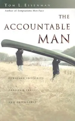 Odpowiedzialny mężczyzna: Dążenie do uczciwości poprzez zaufanie i przyjaźń - The Accountable Man: Pursuing Integrity Through Trust and Friendship