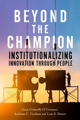 Poza mistrzem: instytucjonalizacja innowacji dzięki ludziom - Beyond the Champion: Institutionalizing Innovation Through People