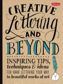 Creative Lettering and Beyond: Inspirujące wskazówki, techniki i pomysły na ręczne tworzenie pięknych dzieł sztuki - Creative Lettering and Beyond: Inspiring Tips, Techniques, and Ideas for Hand Lettering Your Way to Beautiful Works of Art