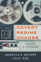 Covert Regime Change: Tajna zimna wojna w Ameryce - Covert Regime Change: America's Secret Cold War