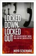 Locked Down, Locked Out: Dlaczego więzienie nie działa i jak możemy zrobić to lepiej? - Locked Down, Locked Out: Why Prison Doesn't Work and How We Can Do Better