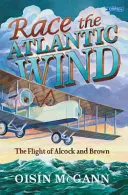 Wyścig z wiatrem atlantyckim - lot Alcocka i Browna - Race the Atlantic Wind - The Flight of Alcock and Brown