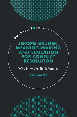 Jerome Bruner, Tworzenie znaczeń i edukacja na rzecz rozwiązywania konfliktów: Dlaczego to, jak myślimy, ma znaczenie - Jerome Bruner, Meaning-Making and Education for Conflict Resolution: Why How We Think Matters