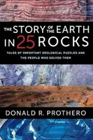 Historia Ziemi w 25 skałach: Opowieści o ważnych zagadkach geologicznych i ludziach, którzy je rozwiązali - The Story of the Earth in 25 Rocks: Tales of Important Geological Puzzles and the People Who Solved Them