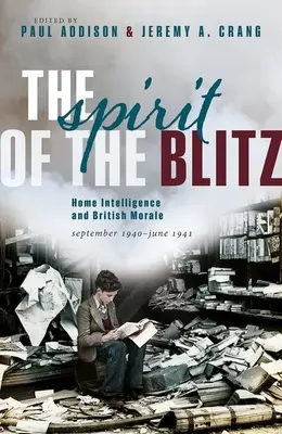 The Spirit of the Blitz: Home Intelligence and British Morale, wrzesień 1940 - czerwiec 1941 r. - The Spirit of the Blitz: Home Intelligence and British Morale, September 1940 - June 1941