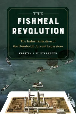 Rewolucja mączki rybnej: Uprzemysłowienie ekosystemu Prądu Humboldta - The Fishmeal Revolution: The Industrialization of the Humboldt Current Ecosystem