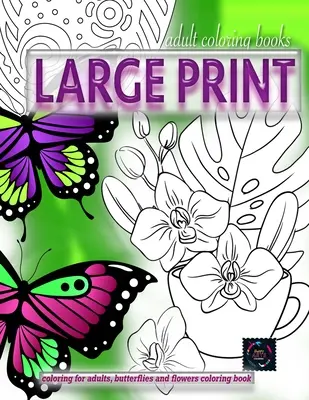 Kolorowanki dla dorosłych DUŻY druk, Kolorowanie dla dorosłych, Kolorowanka motyle i kwiaty: Kolorowanki dla dorosłych w dużym druku - Adult coloring books LARGE print, Coloring for adults, Butterflies and flowers coloring book: Large print adult coloring books