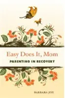 Easy Does It, Mom: Rodzicielstwo na odwyku - Easy Does It, Mom: Parenting in Recovery
