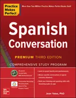 Praktyka czyni mistrza: Rozmowy po hiszpańsku, Wydanie Premium Trzecie - Practice Makes Perfect: Spanish Conversation, Premium Third Edition