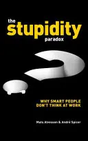 Paradoks głupoty: siła i pułapki funkcjonalnej głupoty w pracy - The Stupidity Paradox: The Power and Pitfalls of Functional Stupidity at Work