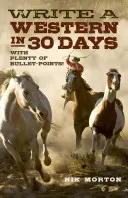 Napisz western w 30 dni: Z mnóstwem punktów kulminacyjnych! - Write a Western in 30 Days: With Plenty of Bullet-Points!