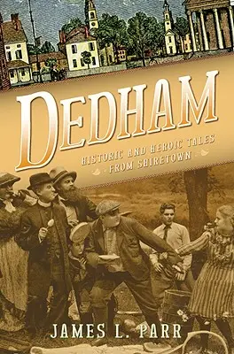 Dedham: Historyczne i bohaterskie opowieści z Shiretown - Dedham: Historic and Heroic Tales from Shiretown