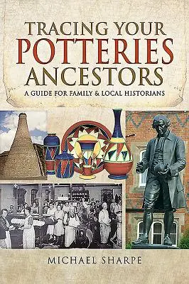 Śledzenie przodków z Potteries: Przewodnik dla historyków rodzinnych i lokalnych - Tracing Your Potteries Ancestors: A Guide for Family & Local Historians