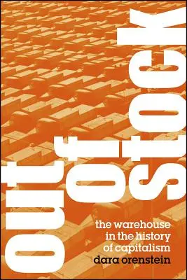 Brak w magazynie: Magazyn w historii kapitalizmu - Out of Stock: The Warehouse in the History of Capitalism