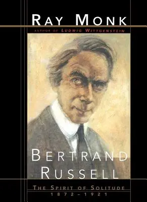 Bertrand Russell: Duch samotności 1872-1921 - Bertrand Russell: The Spirit of Solitude 1872-1921