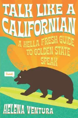 Mów jak Kalifornijczyk: A Hella Fresh Guide to Golden State Speak - Talk Like a Californian: A Hella Fresh Guide to Golden State Speak