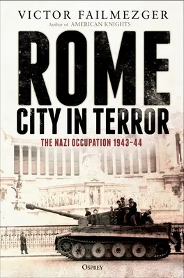 Rzym - miasto terroru: Nazistowska okupacja 1943-44 - Rome - City in Terror: The Nazi Occupation 1943-44