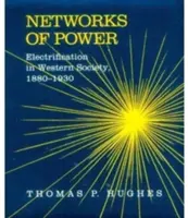 Sieci władzy: elektryfikacja w społeczeństwie zachodnim, 1880-1930 - Networks of Power: Electrification in Western Society, 1880-1930