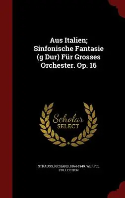 Aus Italien; Sinfonische Fantasie (G Dur) Fr Grosses Orchester. Op. 16