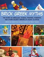 Brick Greek Myths: Historie Heraklesa, Ateny, Pandory, Posejdona i innych starożytnych bohaterów Olimpu - Brick Greek Myths: The Stories of Heracles, Athena, Pandora, Poseidon, and Other Ancient Heroes of Mount Olympus