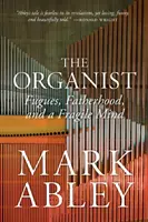 Organista: Fugi, ojcostwo i kruchy umysł - The Organist: Fugues, Fatherhood, and a Fragile Mind