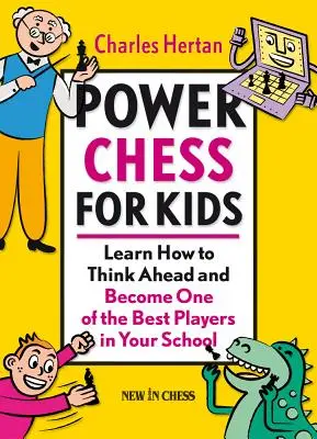 Szachy siłowe dla dzieci: Naucz się myśleć z wyprzedzeniem i zostań jednym z najlepszych graczy w swojej szkole - Power Chess for Kids: Learn How to Think Ahead and Become One of the Best Players in Your School