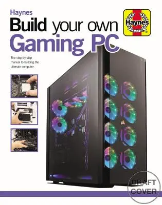 Zbuduj swój własny komputer do gier: Instrukcja krok po kroku, jak zbudować najlepszy komputer - Build Your Own Gaming PC: The Step-By-Step Manual to Building the Ultimate Computer