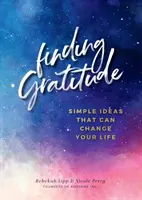 Odnaleźć wdzięczność: Proste pomysły, które mogą zmienić twoje życie - Finding Gratitude: Simple Ideas That Can Change Your Life