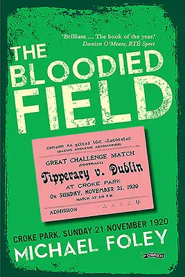 Zakrwawione pole: Croke Park. Niedziela 21 listopada 1920 r. - The Bloodied Field: Croke Park. Sunday 21 November 1920