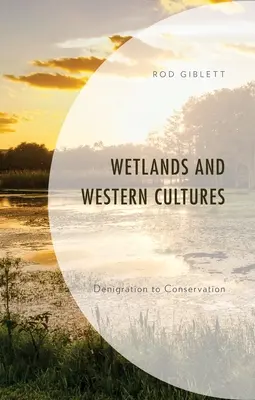 Mokradła i kultury zachodnie: Od oczerniania do ochrony - Wetlands and Western Cultures: Denigration to Conservation
