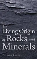 Żywe pochodzenie skał i minerałów - The Living Origin of Rocks and Minerals