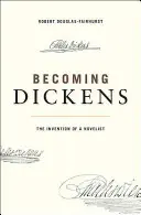 Becoming Dickens: Wynalezienie powieściopisarza - Becoming Dickens: The Invention of a Novelist